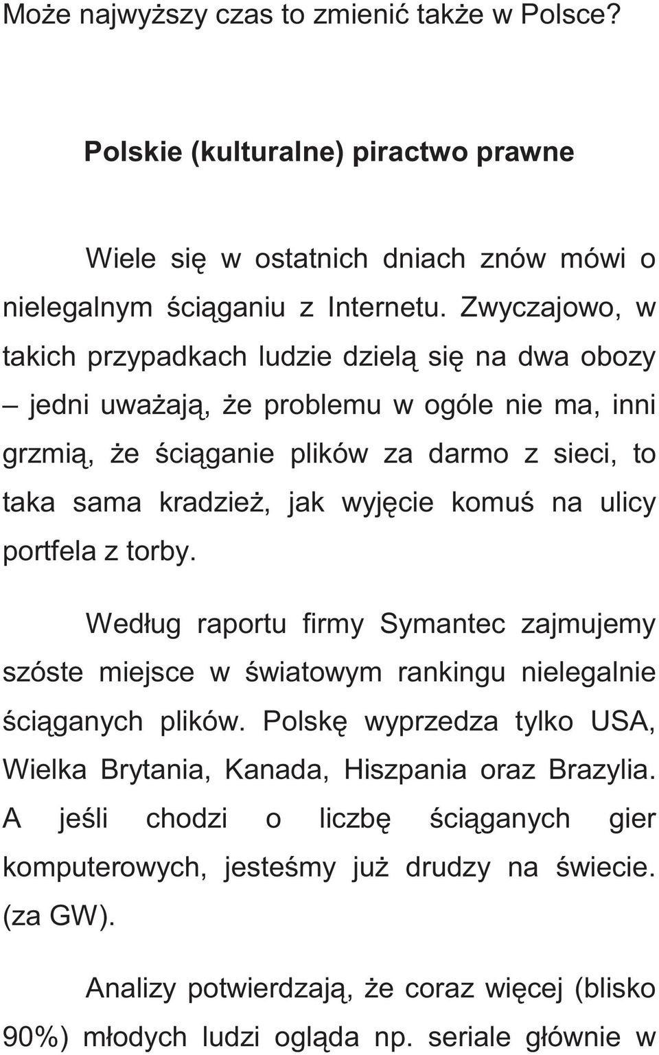 wyjęcie komuś na ulicy portfela z torby. Według raportu firmy Symantec zajmujemy szóste miejsce w światowym rankingu nielegalnie ściąganych plików.