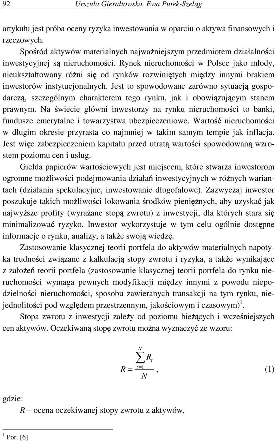 Rynek neruchomo c w Polsce jako młody, neukształtowany ró n s od rynków rozwn tych m dzy nnym brakem nwestorów nstytucjonalnych.