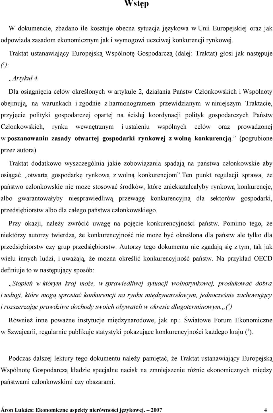 Dla osiągnięcia celów określonych w artykule 2, działania Państw Członkowskich i Wspólnoty obejmują, na warunkach i zgodnie z harmonogramem przewidzianym w niniejszym Traktacie, przyjęcie polityki