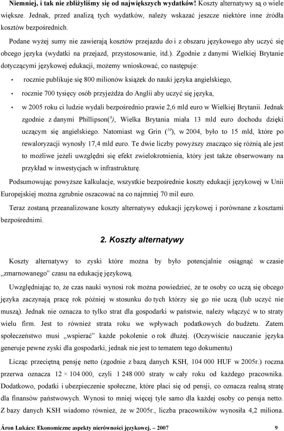 Podane wyżej sumy nie zawierają kosztów przejazdu do i z obszaru językowego aby uczyć się obcego języka (wydatki na przejazd, przystosowanie, itd.).