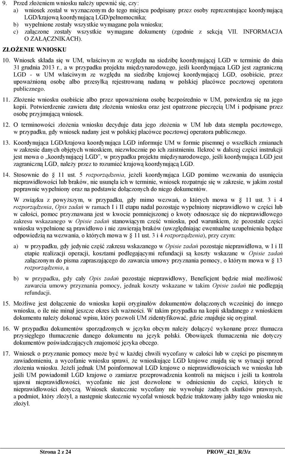 Wniosek składa się w UM, właściwym ze względu na siedzibę koordynującej LGD w terminie do dnia 31 grudnia 2013 r.