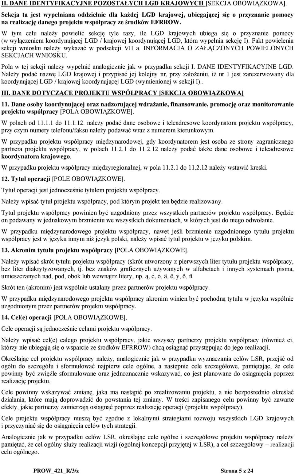 W tym celu należy powielić sekcję tyle razy, ile LGD krajowych ubiega się o przyznanie pomocy (w wyłączeniem koordynującej LGD / krajowej koordynującej LGD, która wypełnia sekcję I).