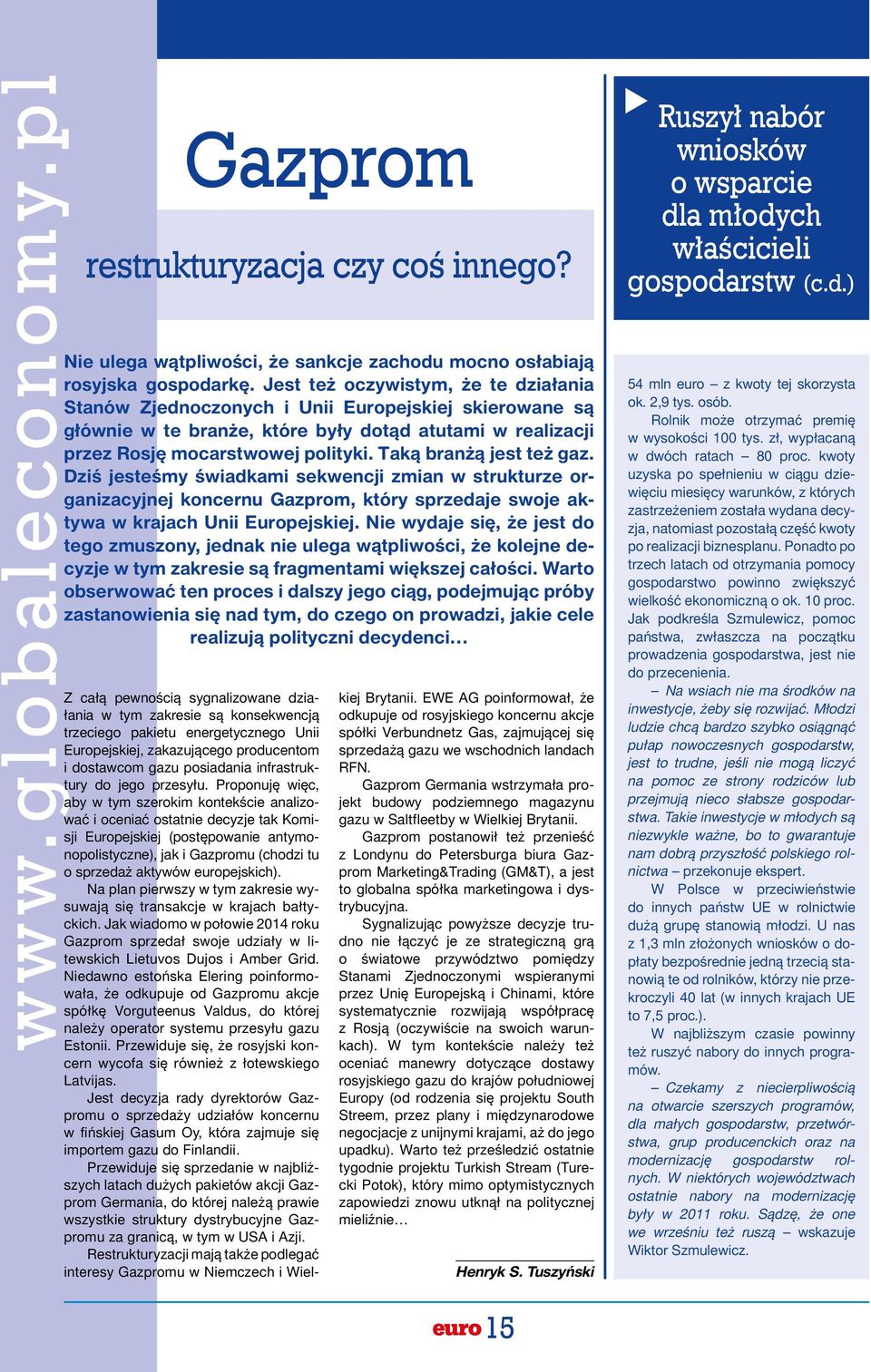 Taką branżą jest też gaz. Dziś jesteśmy świadkami sekwencji zmian w strukturze organizacyjnej koncernu Gazprom, który sprzedaje swoje aktywa w krajach Unii Europejskiej.