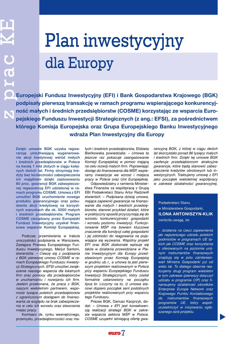 : EFSI), za pośrednictwem którego Komisja Europejska oraz Grupa Europejskiego Banku Inwestycyjnego wdraża Plan Inwestycyjny dla Europy Dzięki umowie BGK uzyska regwarancję umożliwiającą wygenerowanie