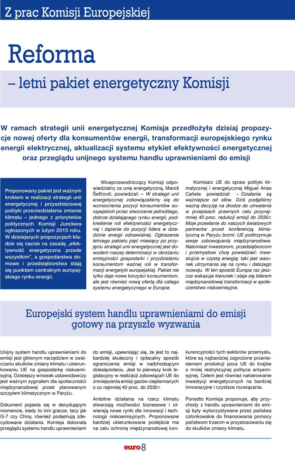 w realizacji strategii unii energetycznej i przyszłościowej polityki przeciwdziałania zmianie klimatu jednego z priorytetów politycznych Komisji Junckera ogłoszonych w lutym 2015 roku.