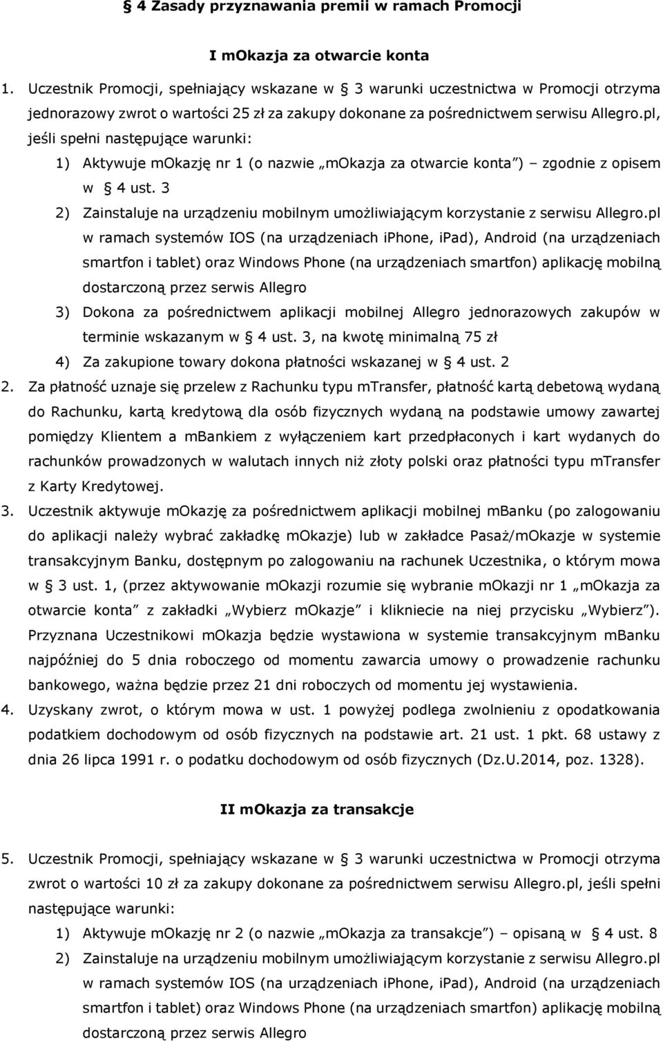 pl, jeśli spełni następujące warunki: 1) Aktywuje mokazję nr 1 (o nazwie mokazja za otwarcie konta ) zgodnie z opisem w 4 ust. 3 terminie wskazanym w 4 ust.