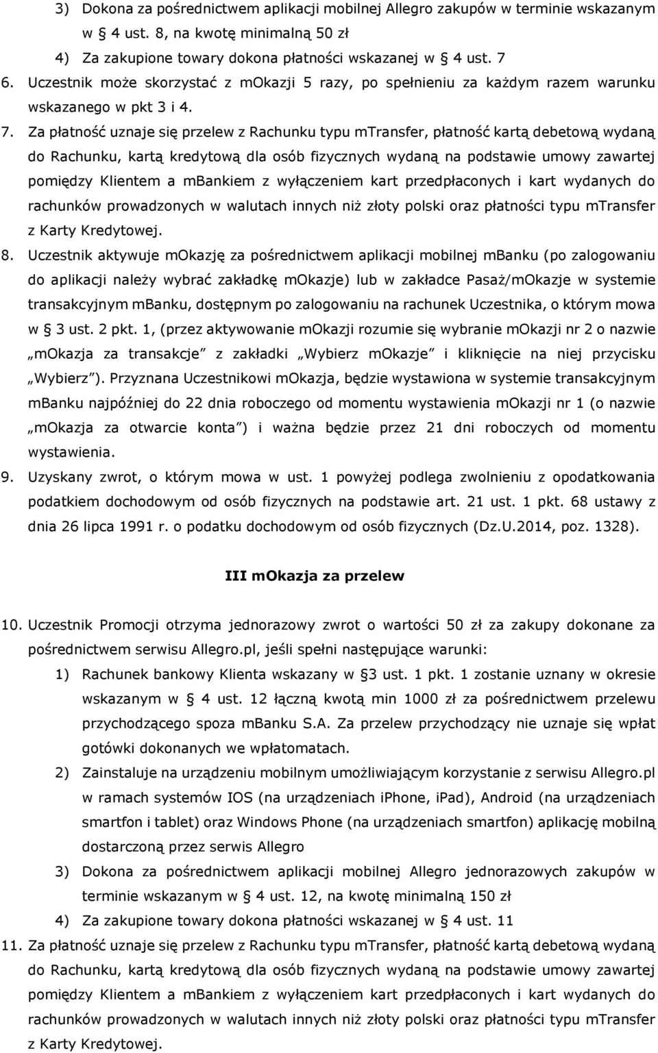 Uczestnik aktywuje mokazję za pośrednictwem aplikacji mobilnej mbanku (po zalogowaniu do aplikacji należy wybrać zakładkę mokazje) lub w zakładce Pasaż/mOkazje w systemie transakcyjnym mbanku,