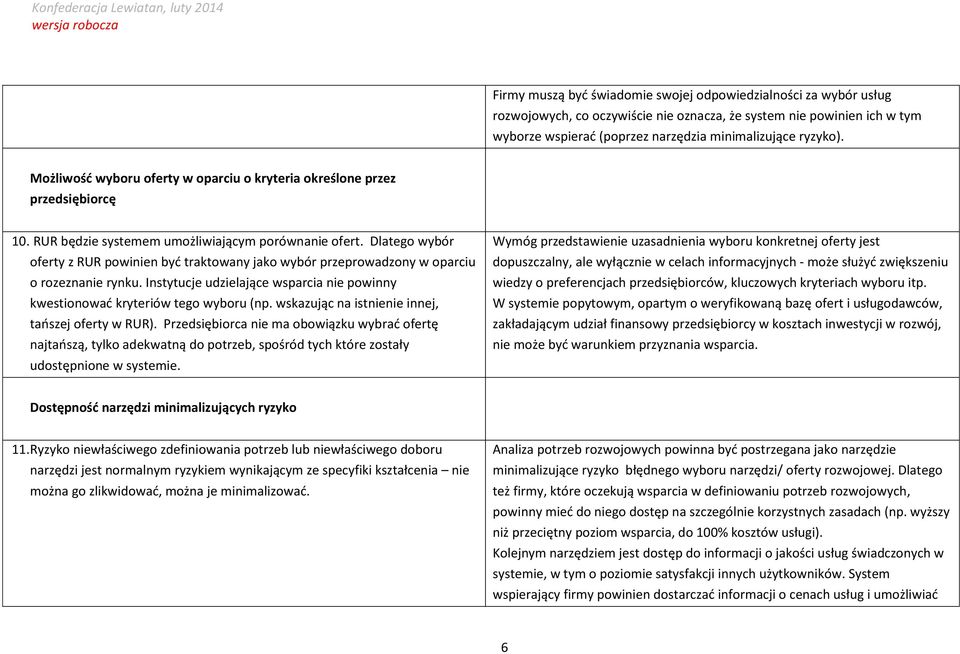 Dlatego wybór oferty z RUR powinien być traktowany jako wybór przeprowadzony w oparciu o rozeznanie rynku. Instytucje udzielające wsparcia nie powinny kwestionować kryteriów tego wyboru (np.