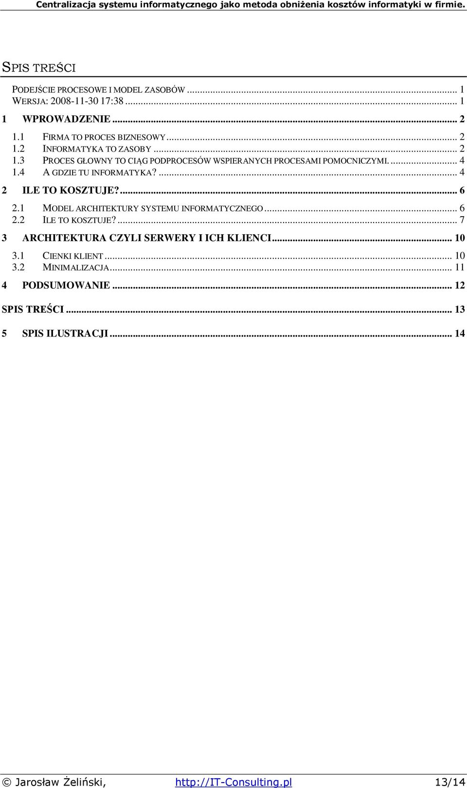 1 MODEL ARCHITEKTURY SYSTEMU INFORMATYCZNEGO... 6 2.2 ILE TO KOSZTUJE?... 7 3 ARCHITEKTURA CZYLI SERWERY I ICH KLIENCI... 10 3.