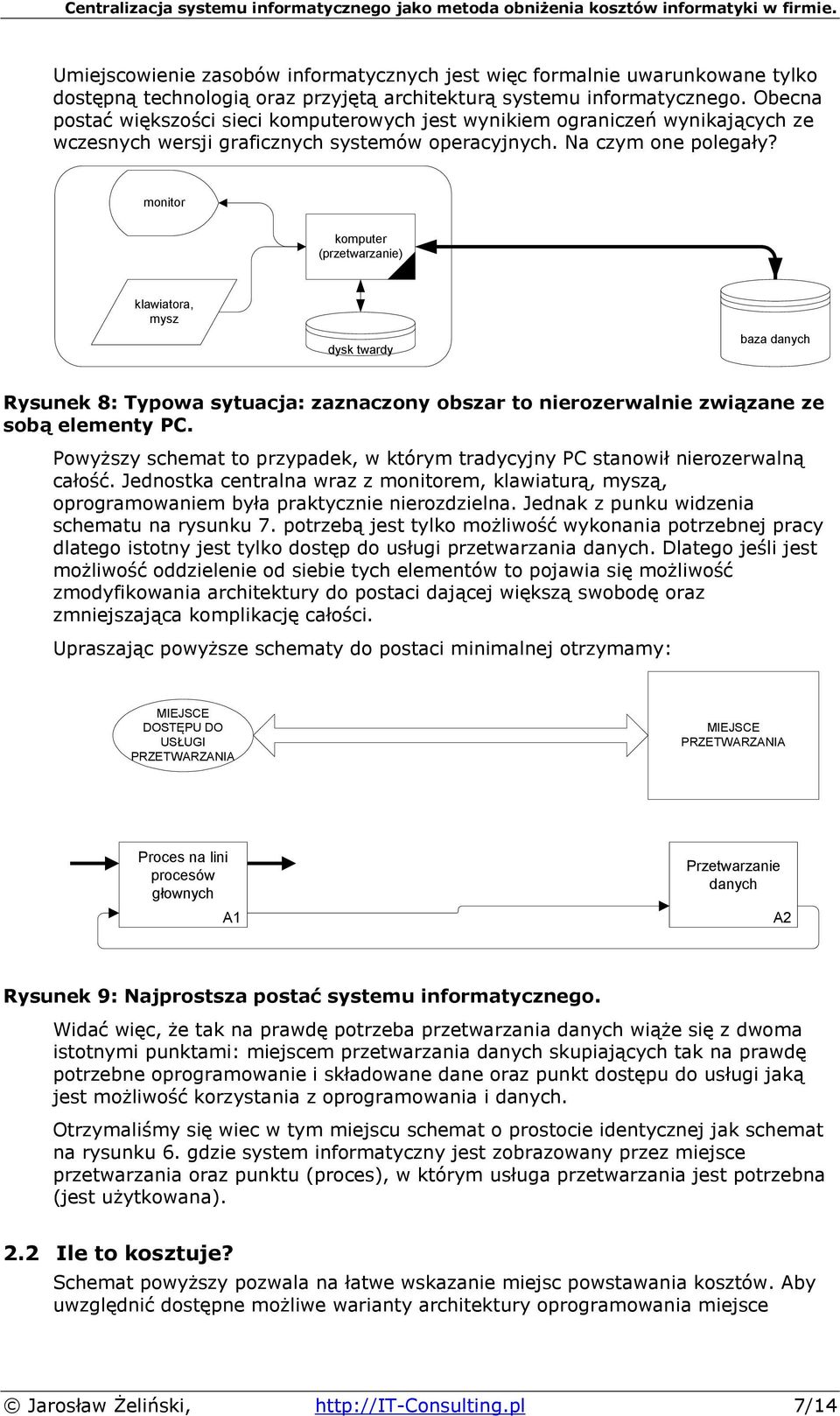 monitor komputer (przetwarzanie) klawiatora, mysz dysk twardy baza danych Rysunek 8: Typowa sytuacja: zaznaczony obszar to nierozerwalnie związane ze sobą elementy PC.