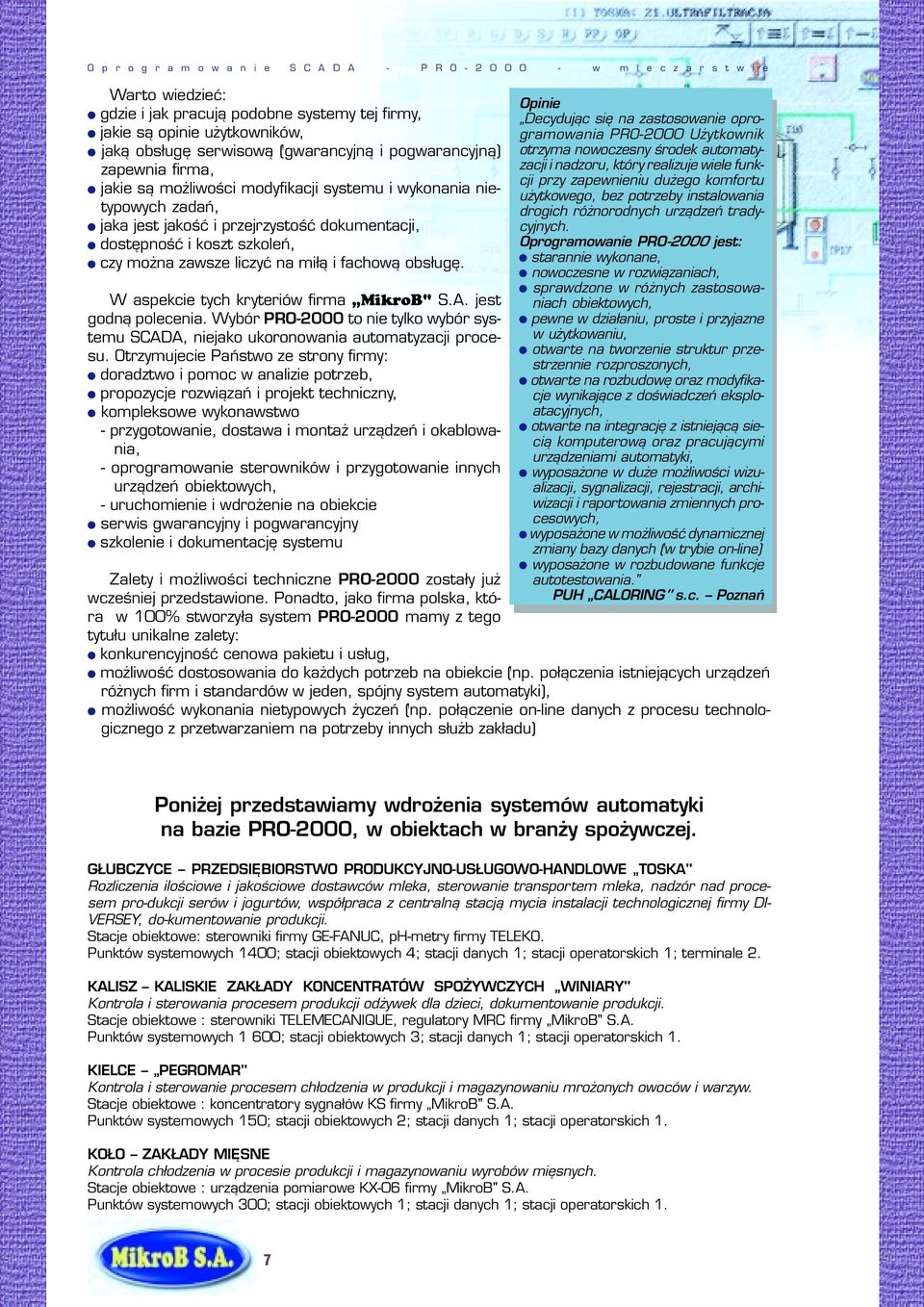można zawsze liczyć na miłą i fachową obsługę. W aspekcie tych kryteriów firma MikroB" S.A. jest godną polecenia.