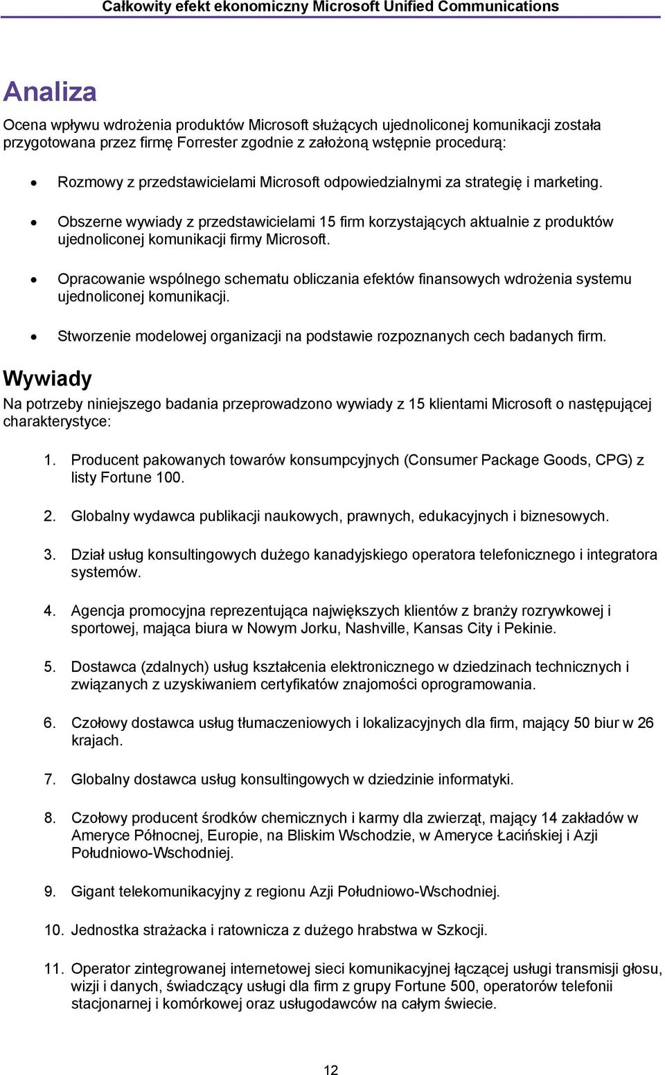 Opracowanie wspólnego schematu obliczania efektów finansowych wdrożenia systemu ujednoliconej komunikacji. Stworzenie modelowej organizacji na podstawie rozpoznanych cech badanych firm.