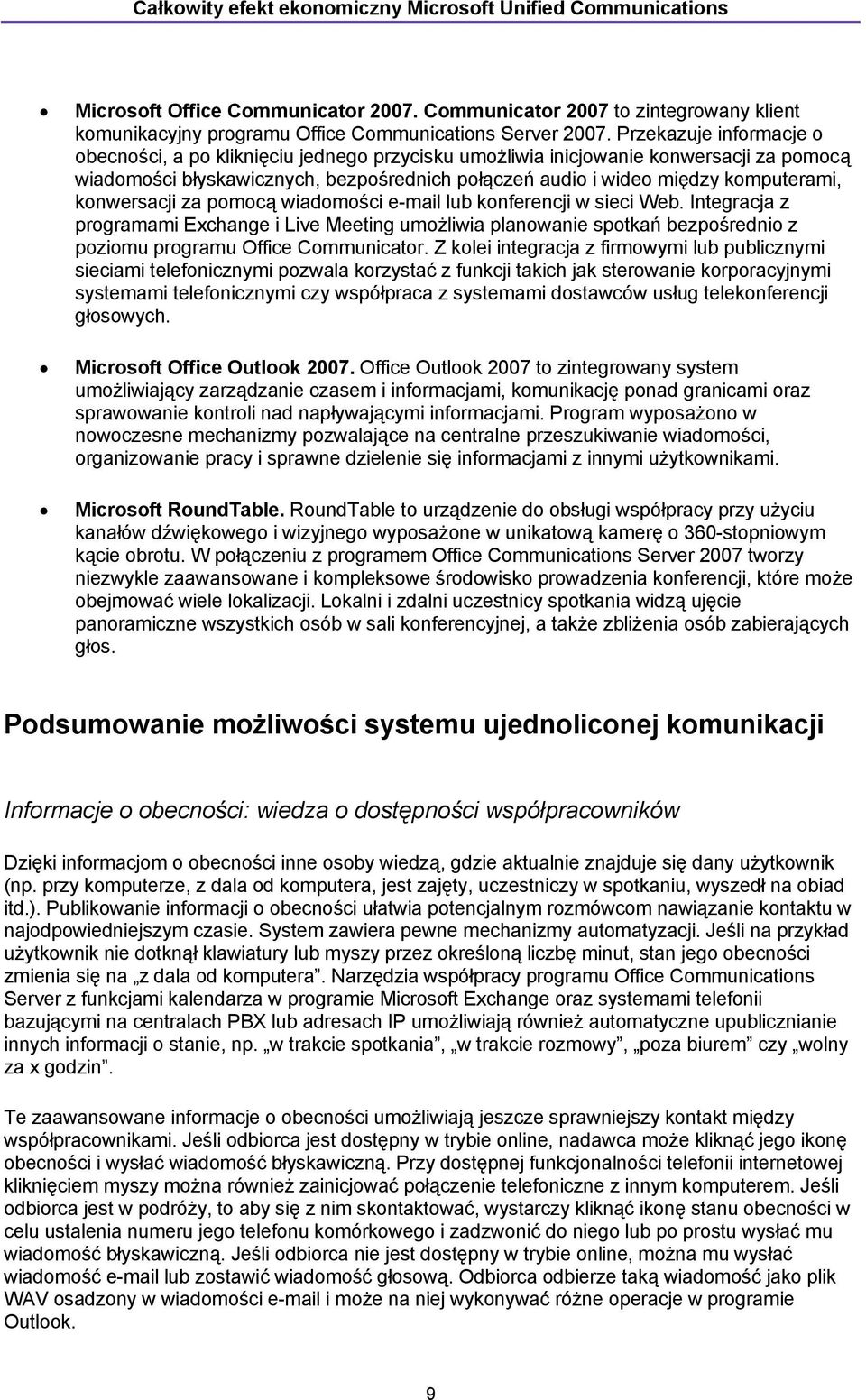 konwersacji za pomocą wiadomości e-mail lub konferencji w sieci Web. Integracja z programami Exchange i Live Meeting umożliwia planowanie spotkań bezpośrednio z poziomu programu Office Communicator.