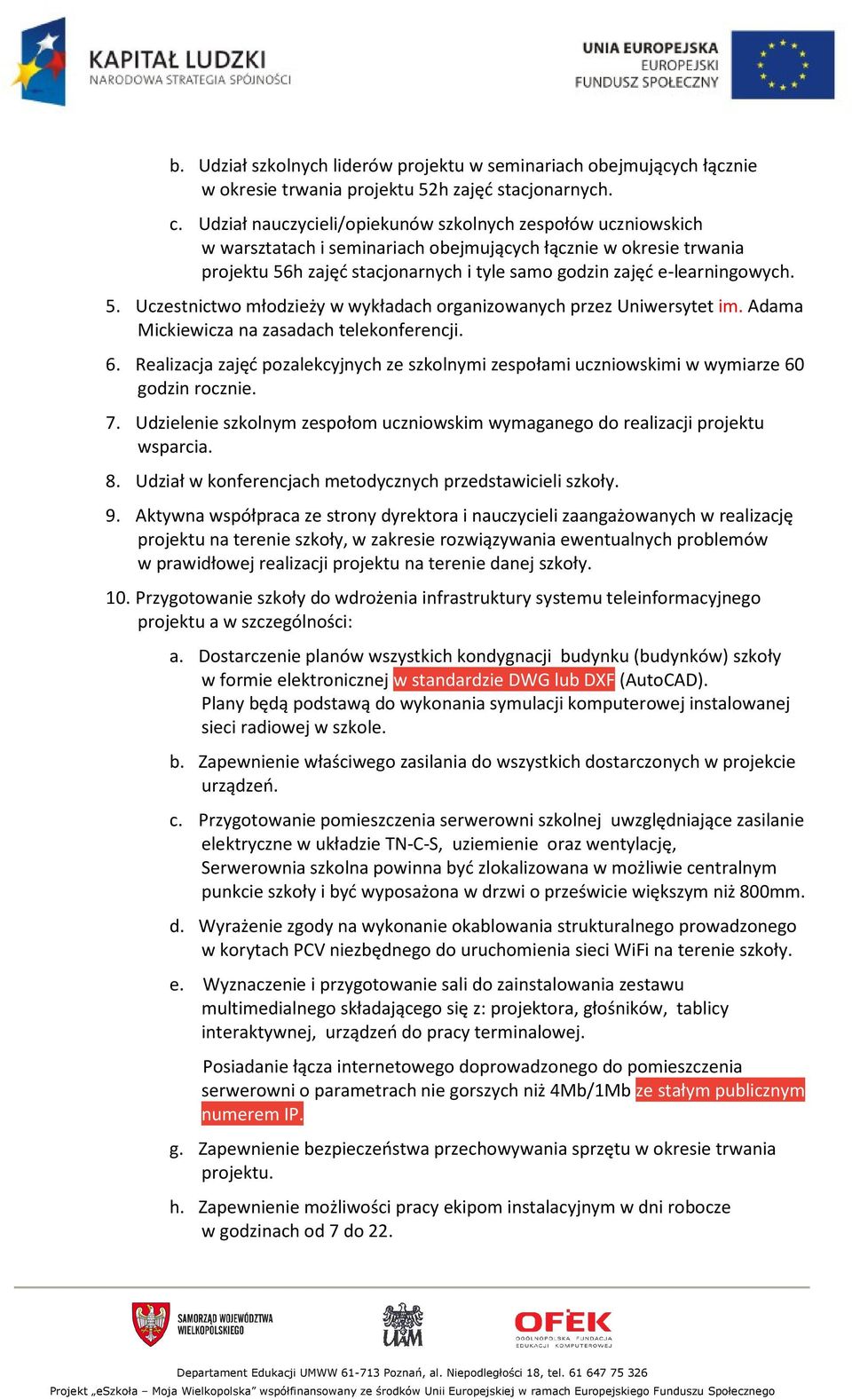 e-learningowych. 5. Uczestnictwo młodzieży w wykładach organizowanych przez Uniwersytet im. Adama Mickiewicza na zasadach telekonferencji. 6.