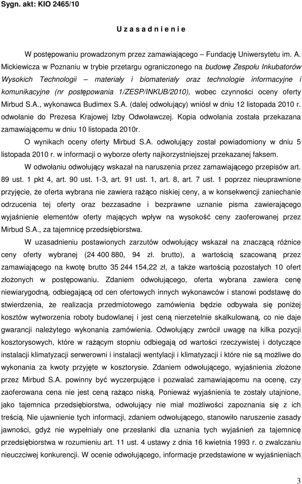 1/ZESP/INKUB/2010), wobec czynności oceny oferty Mirbud S.A., wykonawca Budimex S.A. (dalej odwołujący) wniósł w dniu 12 listopada 2010 r. odwołanie do Prezesa Krajowej Izby Odwoławczej.