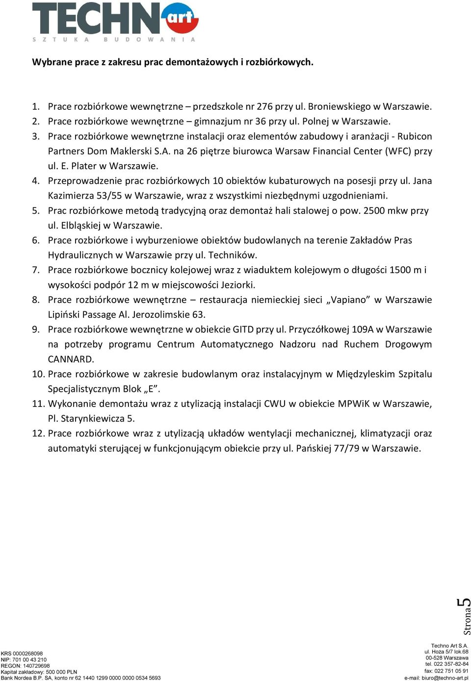 Plater w 4. Przeprowadzenie prac rozbiórkowych 10 obiektów kubaturowych na posesji przy ul. Jana Kazimierza 53/55 w Warszawie, wraz z wszystkimi niezbędnymi uzgodnieniami. 5. Prac rozbiórkowe metodą tradycyjną oraz demontaż hali stalowej o pow.