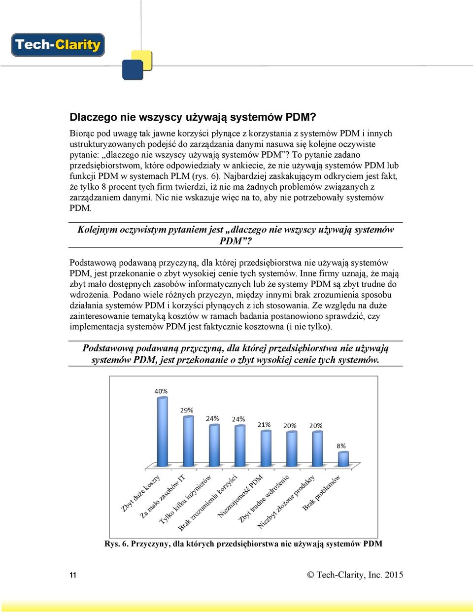 systemów PDM? To pytanie zadano przedsiębiorstwom, które odpowiedziały w ankiecie, że nie używają systemów PDM lub funkcji PDM w systemach PLM (rys. 6).