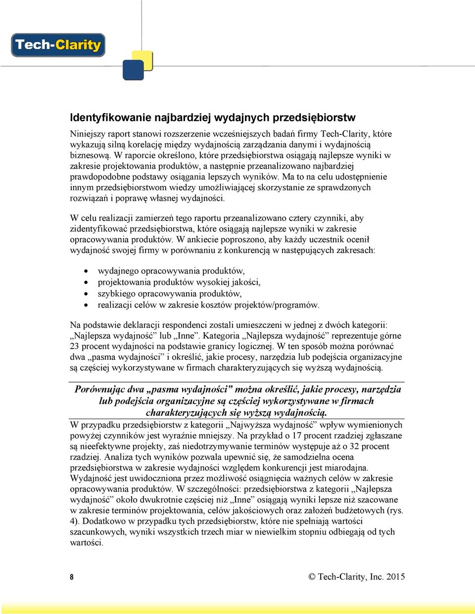 W raporcie określono, które przedsiębiorstwa osiągają najlepsze wyniki w zakresie projektowania produktów, a następnie przeanalizowano najbardziej prawdopodobne podstawy osiągania lepszych wyników.