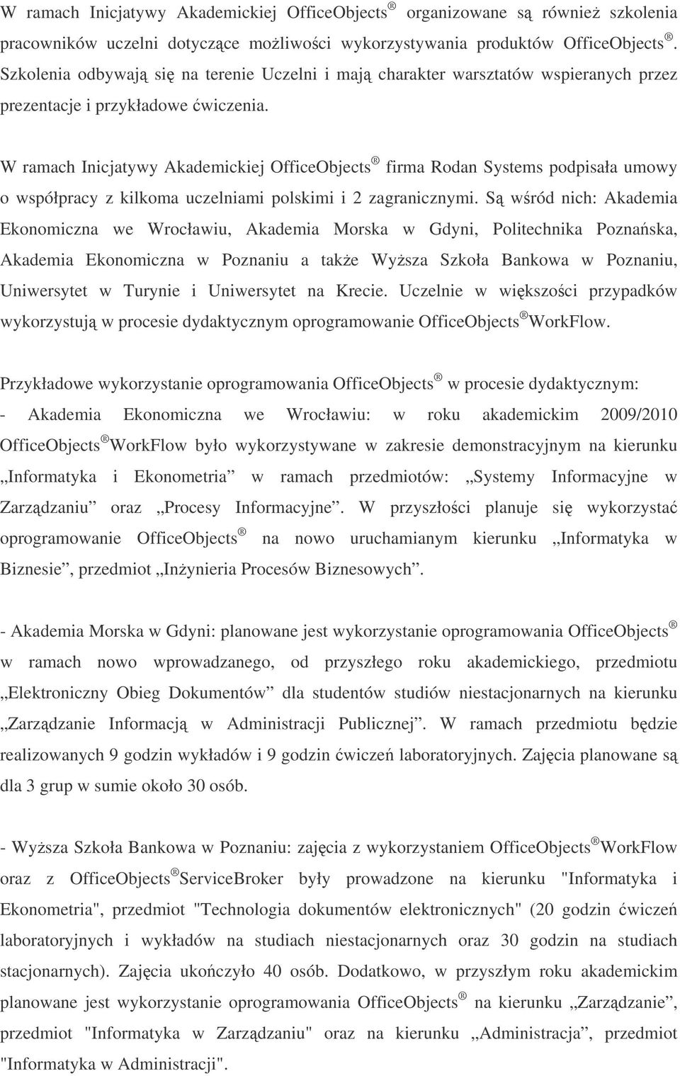 W ramach Inicjatywy Akademickiej OfficeObjects firma Rodan Systems podpisała umowy o współpracy z kilkoma uczelniami polskimi i 2 zagranicznymi.