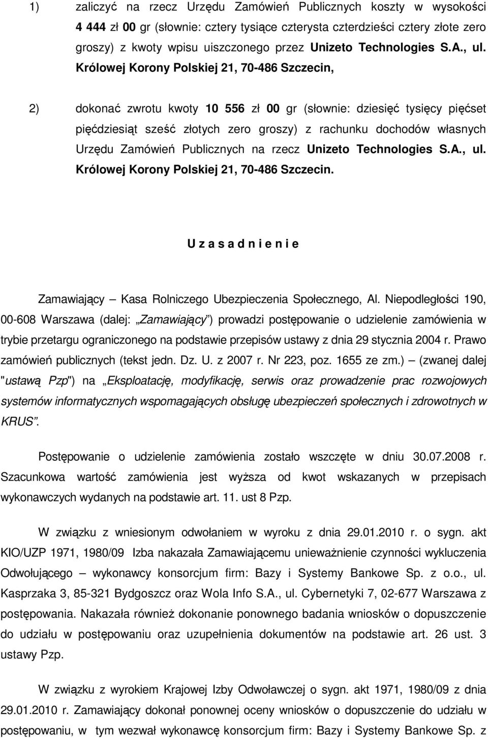 Królowej Korony Polskiej 21, 70-486 Szczecin, 2) dokonać zwrotu kwoty 10 556 zł 00 gr (słownie: dziesięć tysięcy pięćset pięćdziesiąt sześć złotych zero groszy) z rachunku dochodów własnych Urzędu