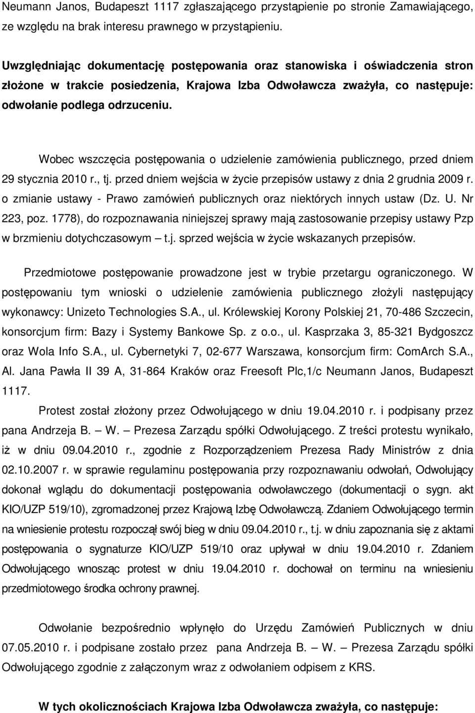 Wobec wszczęcia postępowania o udzielenie zamówienia publicznego, przed dniem 29 stycznia 2010 r., tj. przed dniem wejścia w Ŝycie przepisów ustawy z dnia 2 grudnia 2009 r.