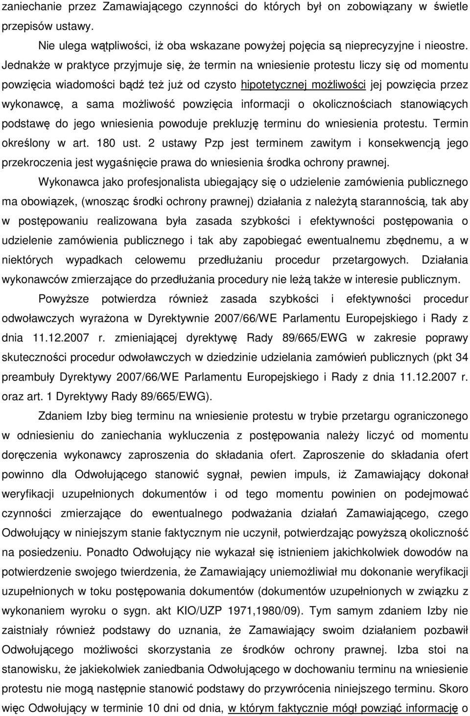 moŝliwość powzięcia informacji o okolicznościach stanowiących podstawę do jego wniesienia powoduje prekluzję terminu do wniesienia protestu. Termin określony w art. 180 ust.