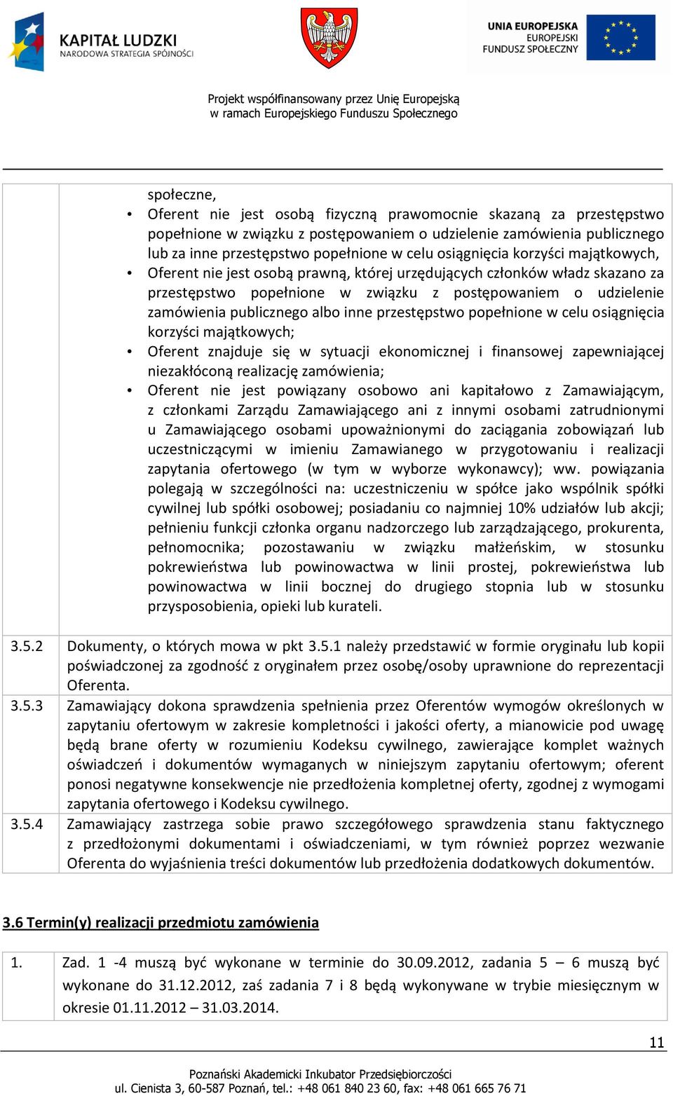 albo inne przestępstwo popełnione w celu osiągnięcia korzyści majątkowych; Oferent znajduje się w sytuacji ekonomicznej i finansowej zapewniającej niezakłóconą realizację zamówienia; Oferent nie jest