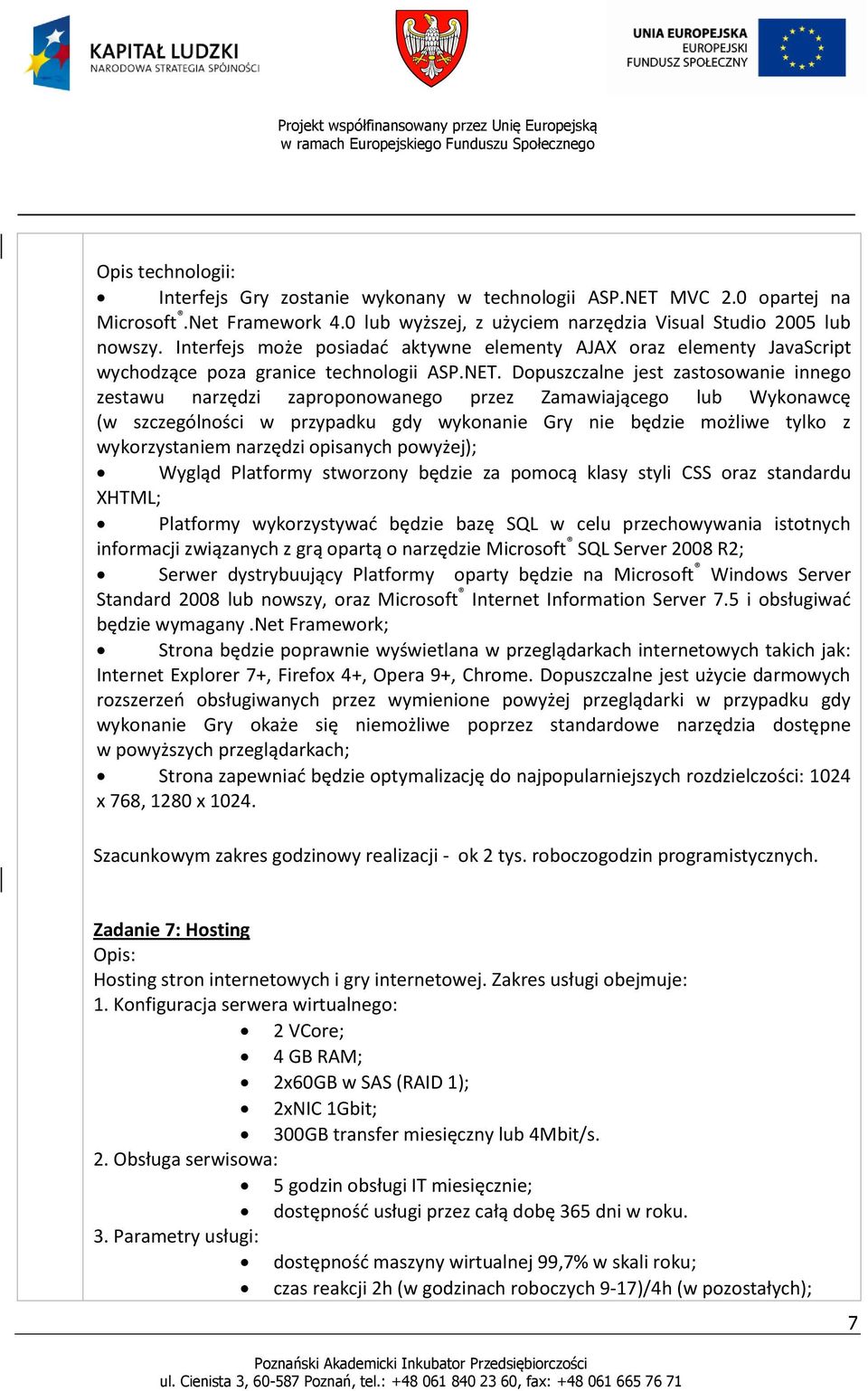 Dopuszczalne jest zastosowanie innego zestawu narzędzi zaproponowanego przez Zamawiającego lub Wykonawcę (w szczególności w przypadku gdy wykonanie Gry nie będzie możliwe tylko z wykorzystaniem