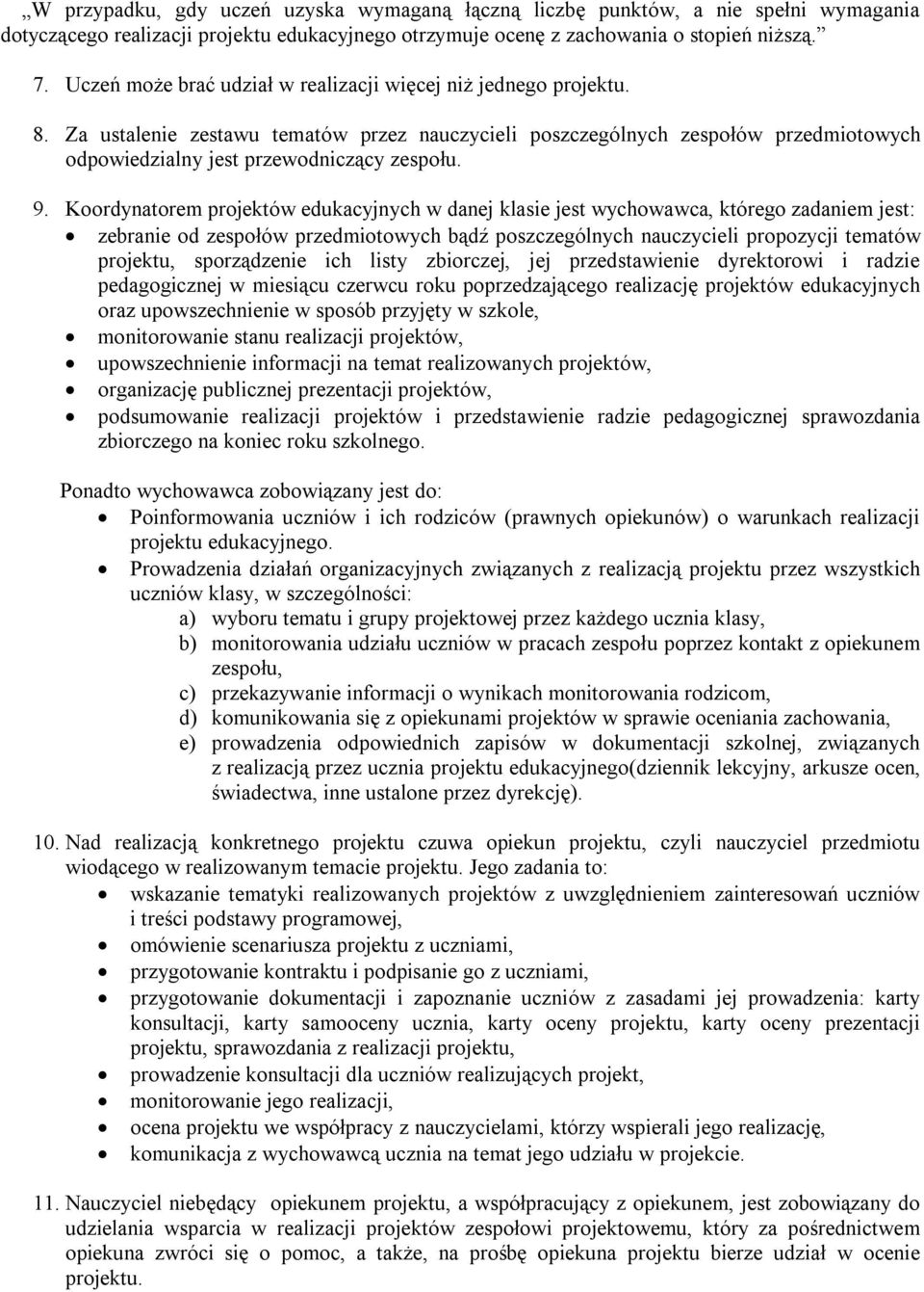 Koordynatorem projektów edukacyjnych w danej klasie jest wychowawca, którego zadaniem jest: zebranie od zespołów przedmiotowych bądź poszczególnych nauczycieli propozycji tematów projektu,