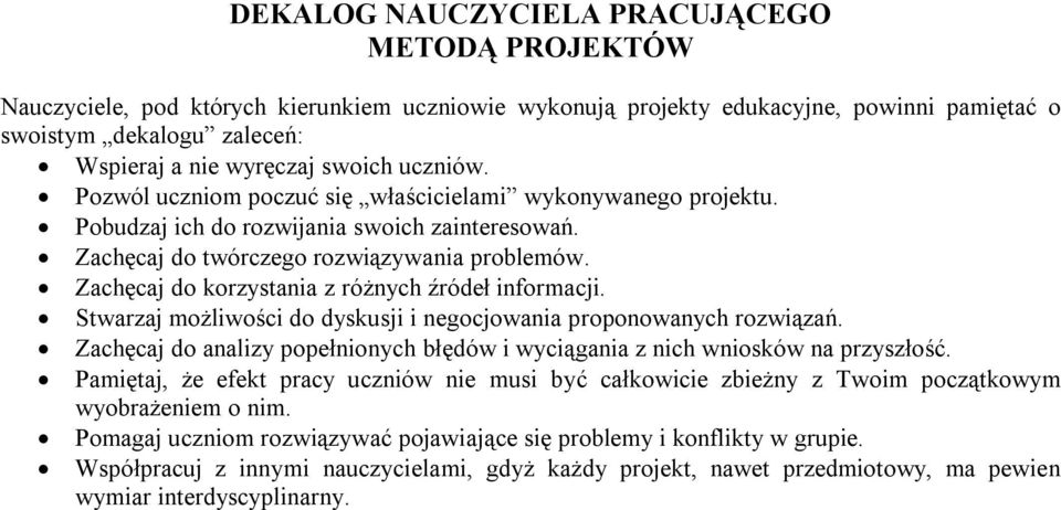 Zachęcaj do korzystania z różnych źródeł informacji. Stwarzaj możliwości do dyskusji i negocjowania proponowanych rozwiązań.