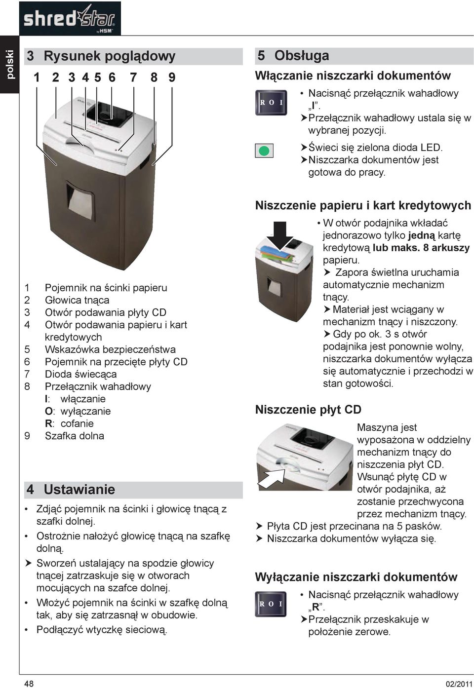 1 Pojemnik na cinki papieru 2 G owica tn ca 3 Otwór podawania p yty CD 4 Otwór podawania papieru i kart kredytowych 5 Wskazówka bezpiecze stwa 6 Pojemnik na przeci te p yty CD 7 Dioda wiec ca 8 Prze