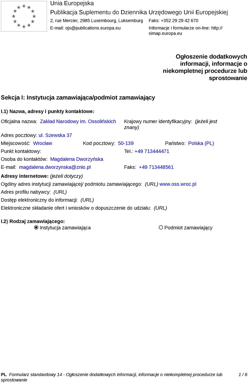 1) Nazwa, adresy i punkty kontaktowe: Oficjalna nazwa: Zakład Narodowy im. Ossolińskich Adres pocztowy: ul.