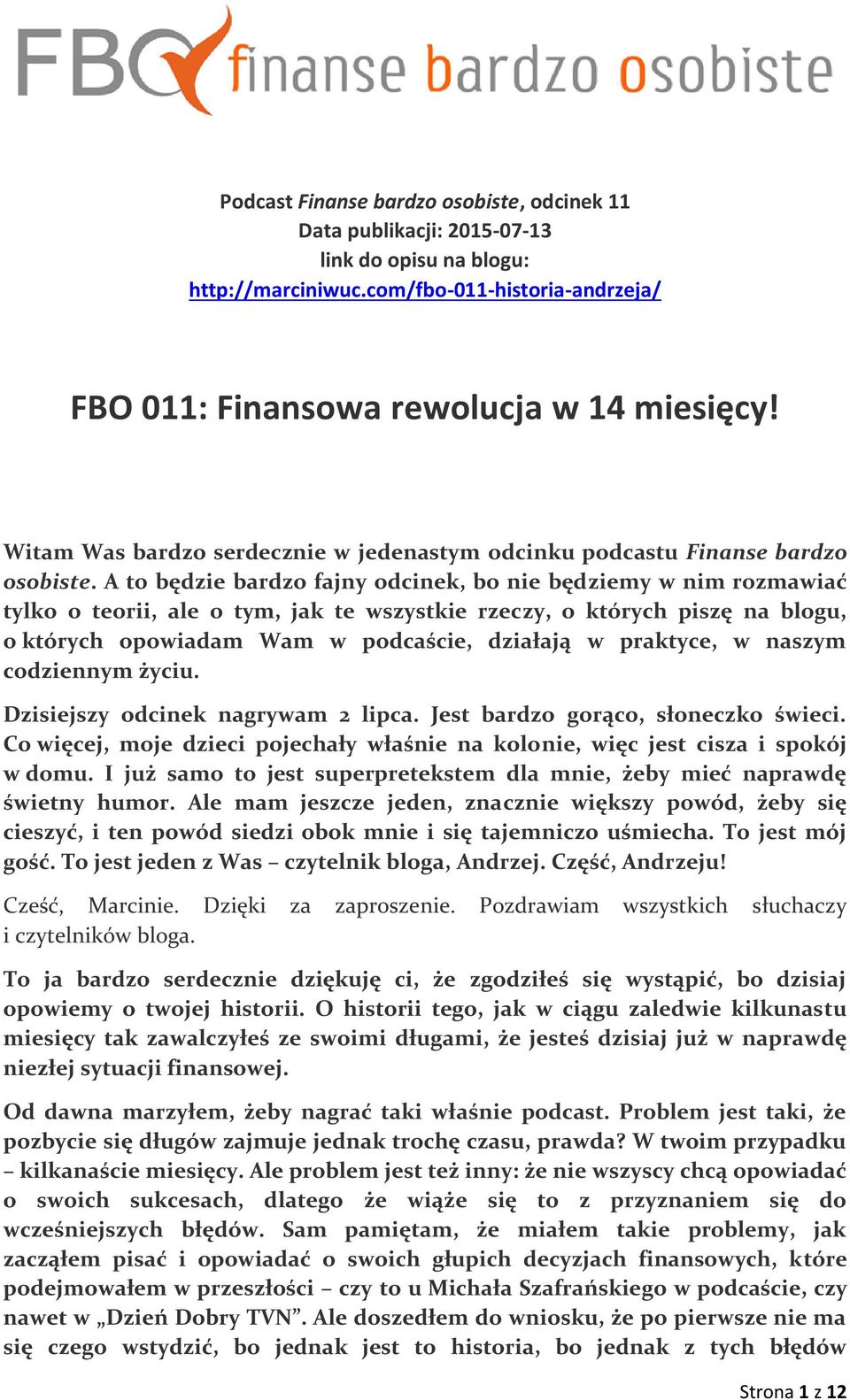 A to będzie bardzo fajny odcinek, bo nie będziemy w nim rozmawiać tylko o teorii, ale o tym, jak te wszystkie rzeczy, o których piszę na blogu, o których opowiadam Wam w podcaście, działają w