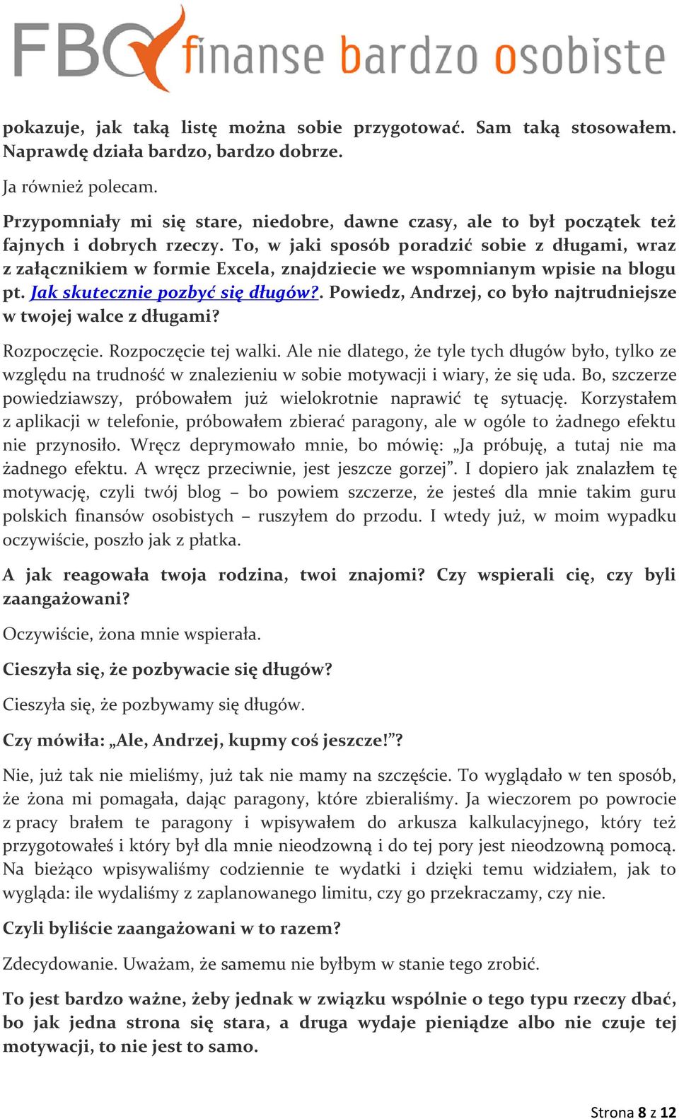 To, w jaki sposób poradzić sobie z długami, wraz z załącznikiem w formie Excela, znajdziecie we wspomnianym wpisie na blogu pt. Jak skutecznie pozbyć się długów?