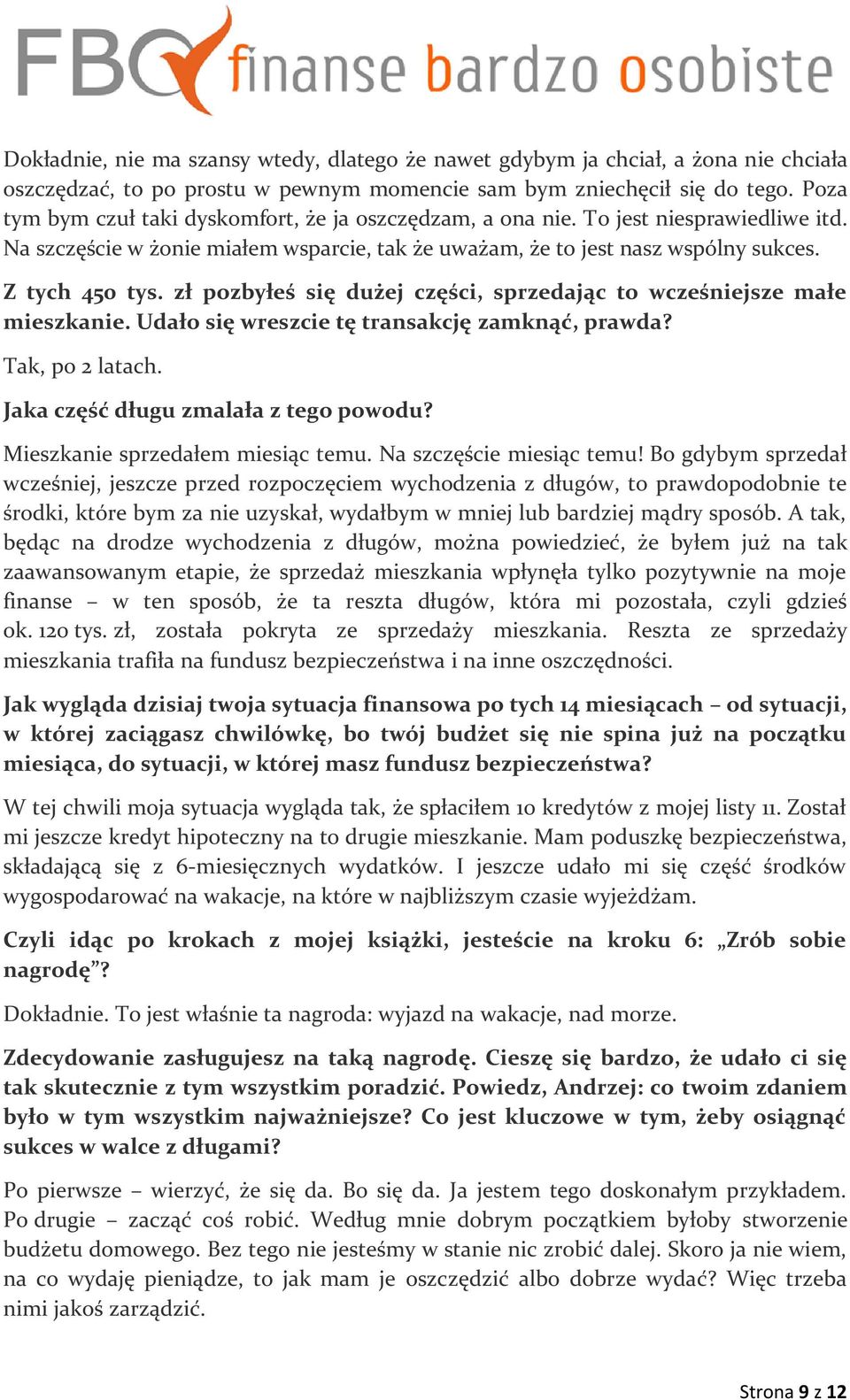 zł pozbyłeś się dużej części, sprzedając to wcześniejsze małe mieszkanie. Udało się wreszcie tę transakcję zamknąć, prawda? Tak, po 2 latach. Jaka część długu zmalała z tego powodu?