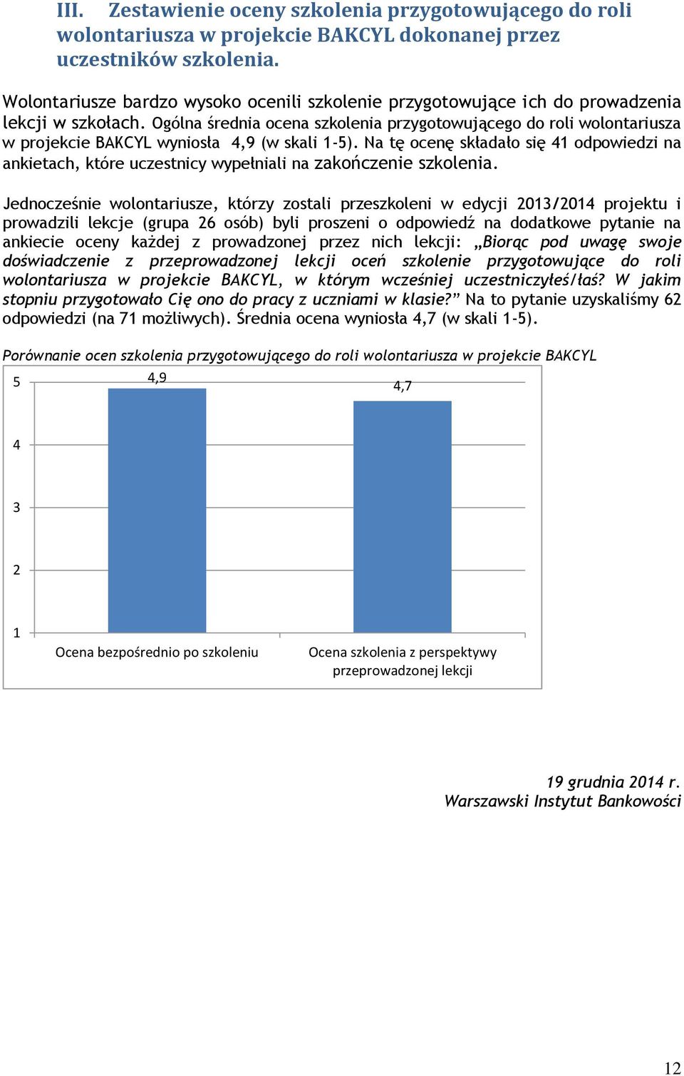 Ogólna średnia ocena szkolenia przygotowującego do roli wolontariusza w projekcie BAKCYL wyniosła 4,9 (w skali 1-5).