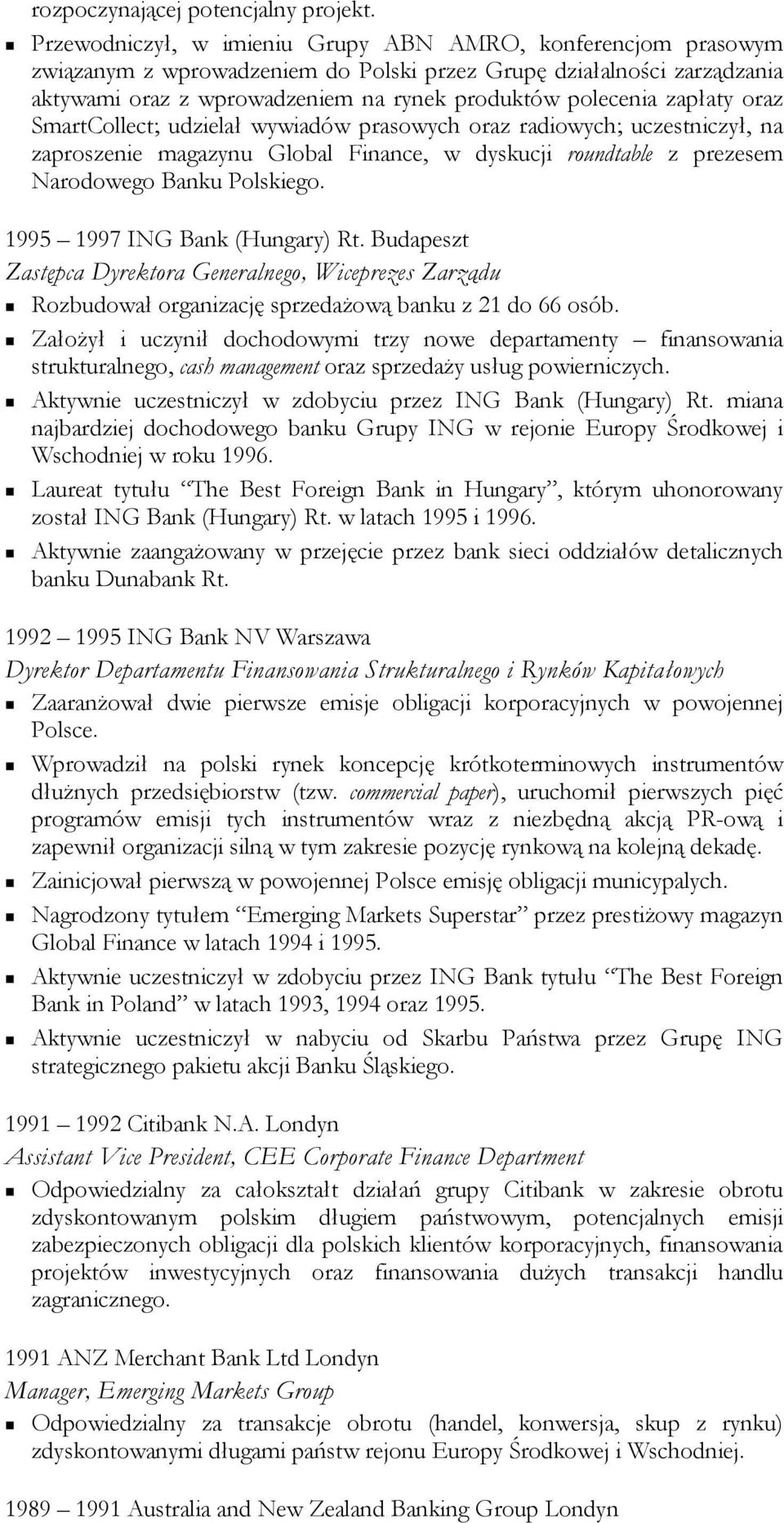 zapłaty oraz SmartCollect; udzielał wywiadów prasowych oraz radiowych; uczestniczył, na zaproszenie magazynu Global Finance, w dyskucji roundtable z prezesem Narodowego Banku Polskiego.