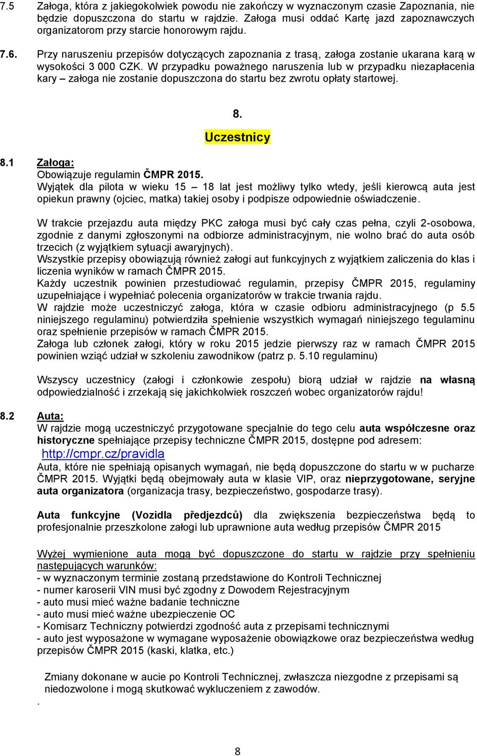 Przy naruszeniu przepisów dotyczących zapoznania z trasą, załoga zostanie ukarana karą w wysokości 3 000 CZK.