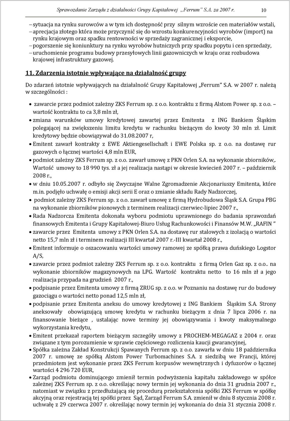 krajowym oraz spadku rentowności w sprzedaży zagranicznej i eksporcie, pogorszenie się koniunktury na rynku wyrobów hutniczych przy spadku popytu i cen sprzedaży, uruchomienie programu budowy