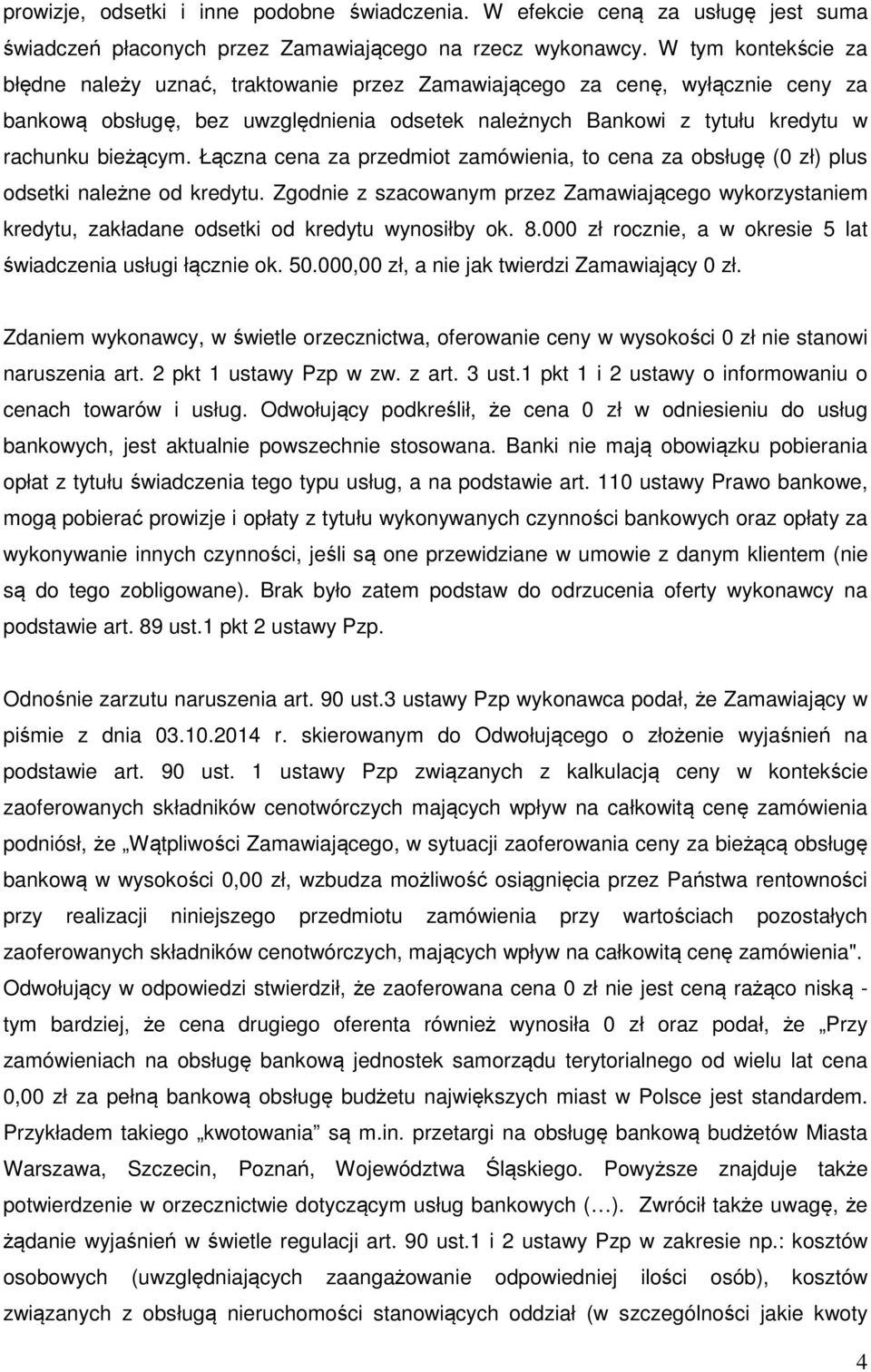 Łączna cena za przedmiot zamówienia, to cena za obsługę (0 zł) plus odsetki należne od kredytu.