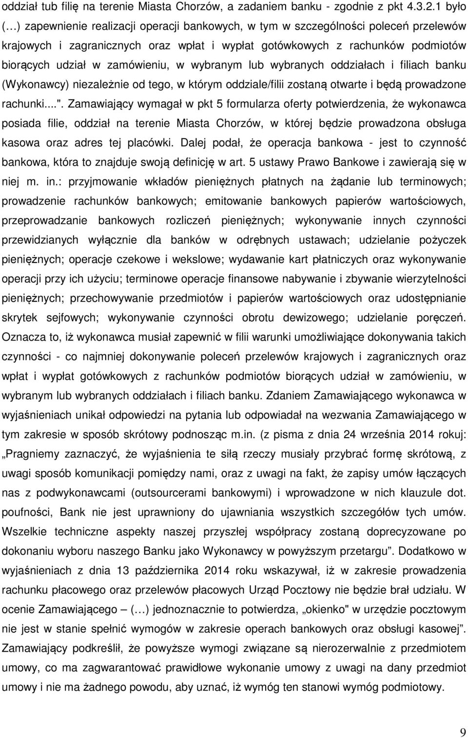 zamówieniu, w wybranym lub wybranych oddziałach i filiach banku (Wykonawcy) niezależnie od tego, w którym oddziale/filii zostaną otwarte i będą prowadzone rachunki...".