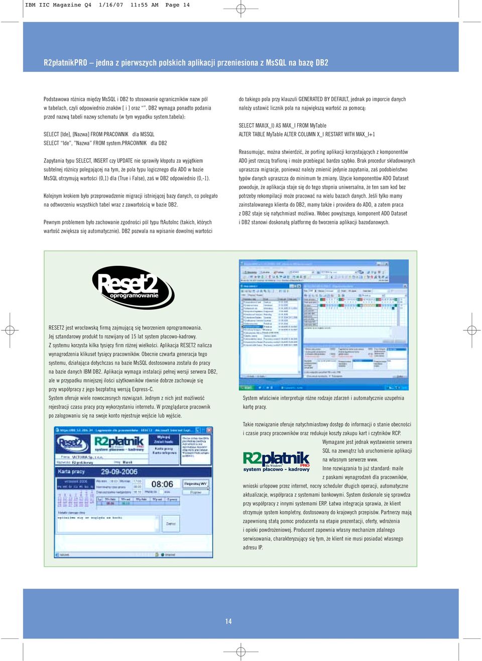 tabela): SELECT [Ide], [Nazwa] FROM PRACOWNIK dla MSSQL SELECT Ide, Nazwa FROM system.