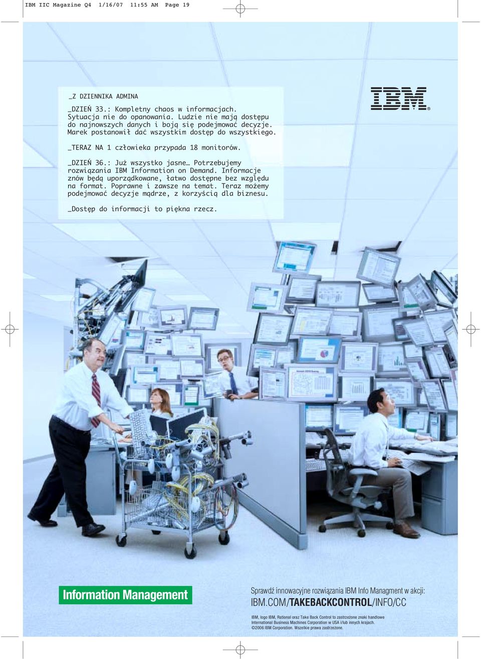 : Już wszystko jasne Potrzebujemy rozwiązania IBM Information on Demand. Informacje znów będą uporządkowane, łatwo dostępne bez względu na format. Poprawne i zawsze na temat.