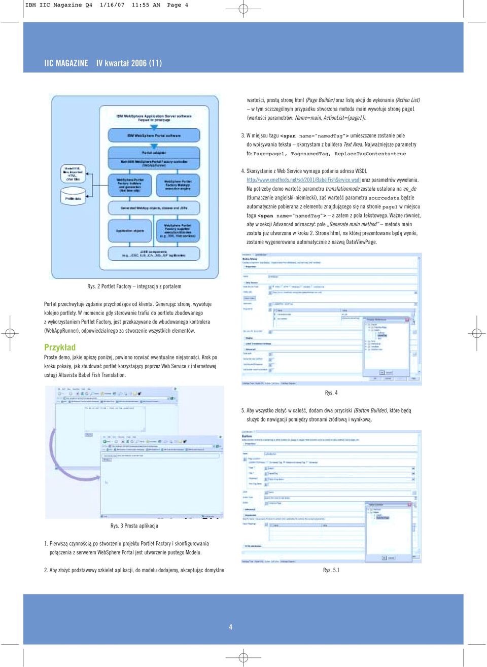 W miejscu tagu <span name="namedtag"> umieszczone zostanie pole do wpisywania tekstu skorzystam z buildera Text Area. Najważniejsze parametry to: Page=page1, Tag=namedTag, ReplaceTagContents=true 4.