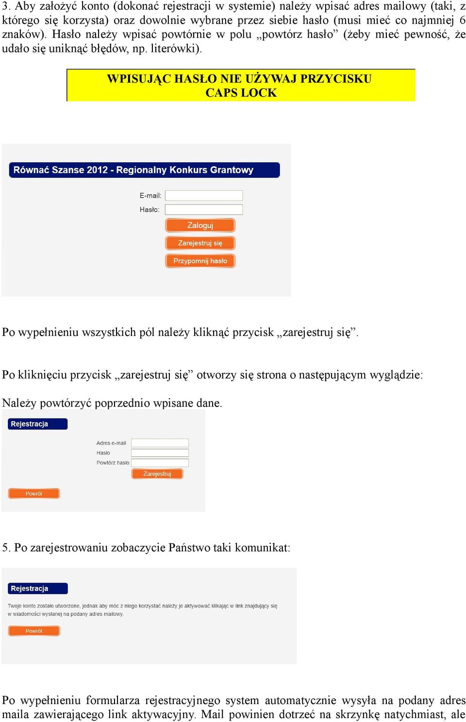 WPISUJĄC HASŁO NIE UŻYWAJ PRZYCISKU CAPS LOCK Po wypełnieniu wszystkich pól należy kliknąć przycisk zarejestruj się.