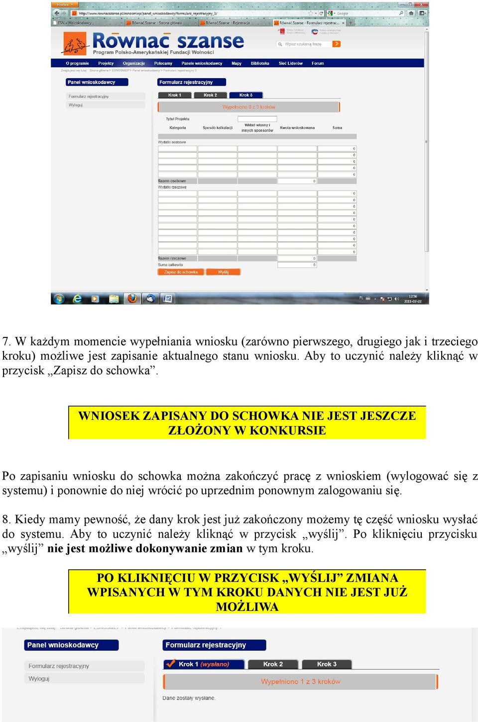 WNIOSEK ZAPISANY DO SCHOWKA NIE JEST JESZCZE ZŁOŻONY W KONKURSIE Po zapisaniu wniosku do schowka można zakończyć pracę z wnioskiem (wylogować się z systemu) i ponownie do niej wrócić