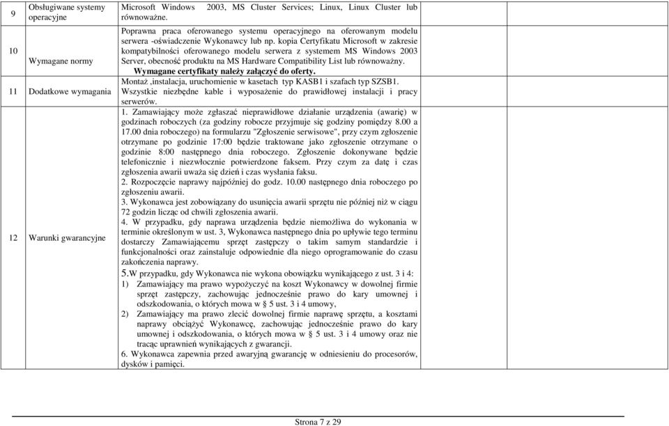 kopia Certyfikatu Microsoft w zakresie kompatybilności oferowanego modelu serwera z systemem MS Windows 2003 Server, obecność produktu na MS Hardware Compatibility List lub równowaŝny.