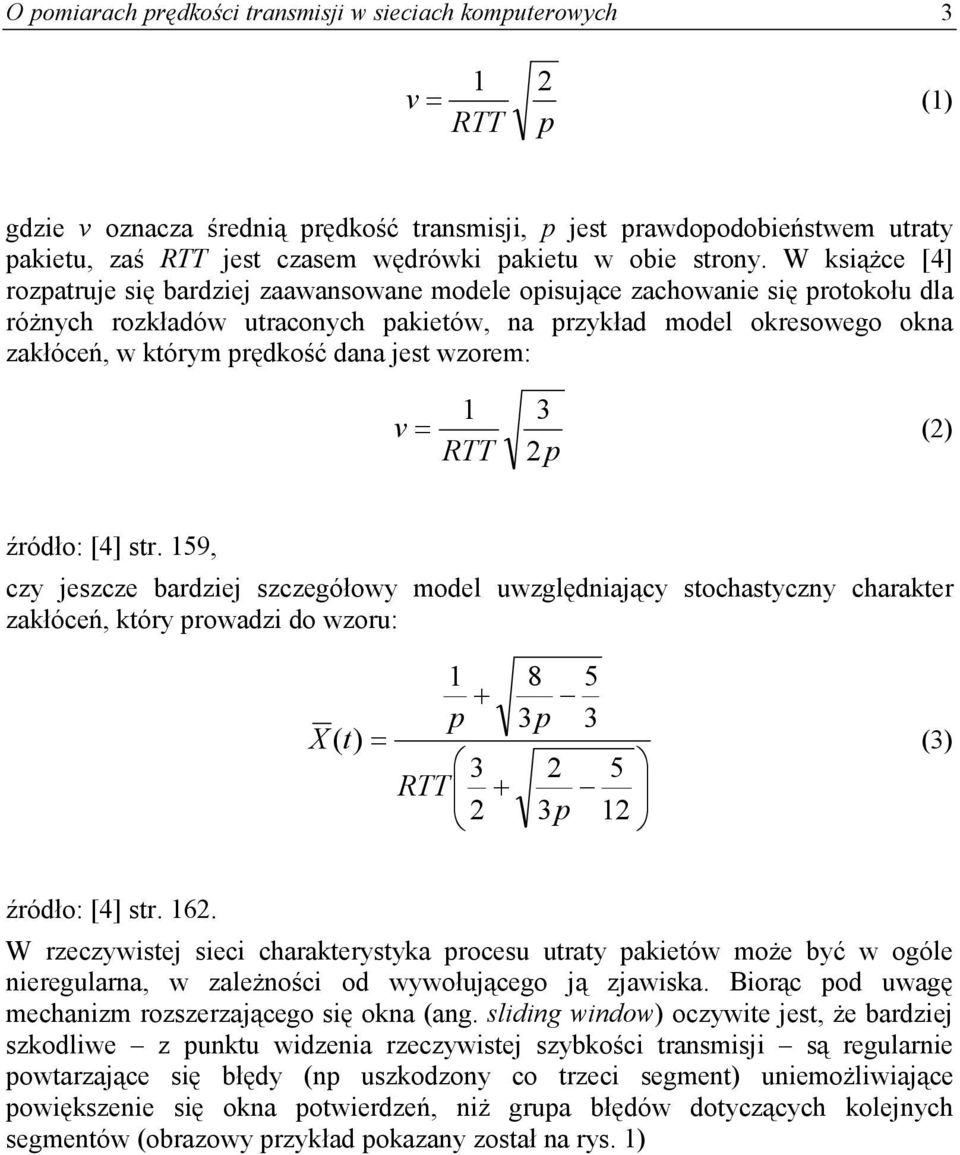 W książce [4] rozpatruje się bardziej zaawansowane modele opisujące zachowanie się protokołu dla różnych rozkładów utraconych pakietów, na przykład model okresowego okna zakłóceń, w którym prędkość