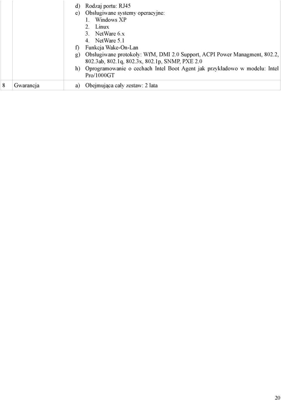 0 Support, ACPI Power Managment, 802.2, 802.3ab, 802.1q, 802.3x, 802.1p, SNMP, PXE 2.