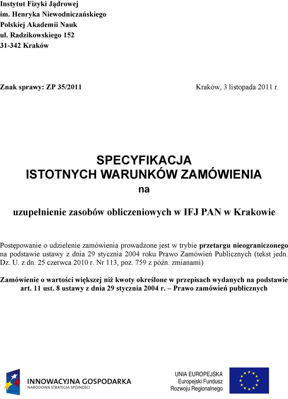 nieograniczonego na podstawie ustawy z dnia 29 stycznia 2004 roku Prawo Zamówień Publicznych (tekst jedn. Dz. U. z dn. 25 czerwca 2010 r. Nr 113, poz. 759 z późn.